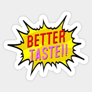 Better Taste!! Sticker